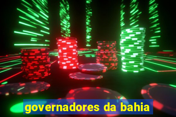 governadores da bahia